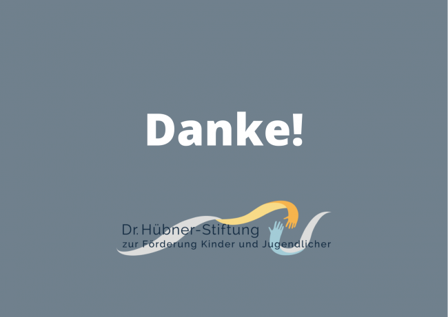 Danke! Danke Dr. Hübner-Stiftung zur Förderung Kinder und Jugendlicher